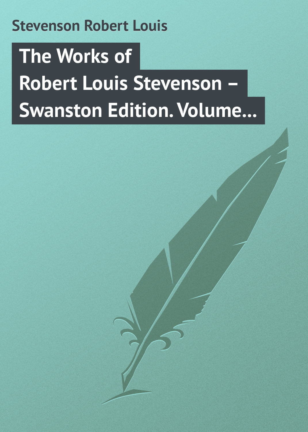 Обложка книги «The Works of Robert Louis Stevenson – Swanston Edition. Volume 5»