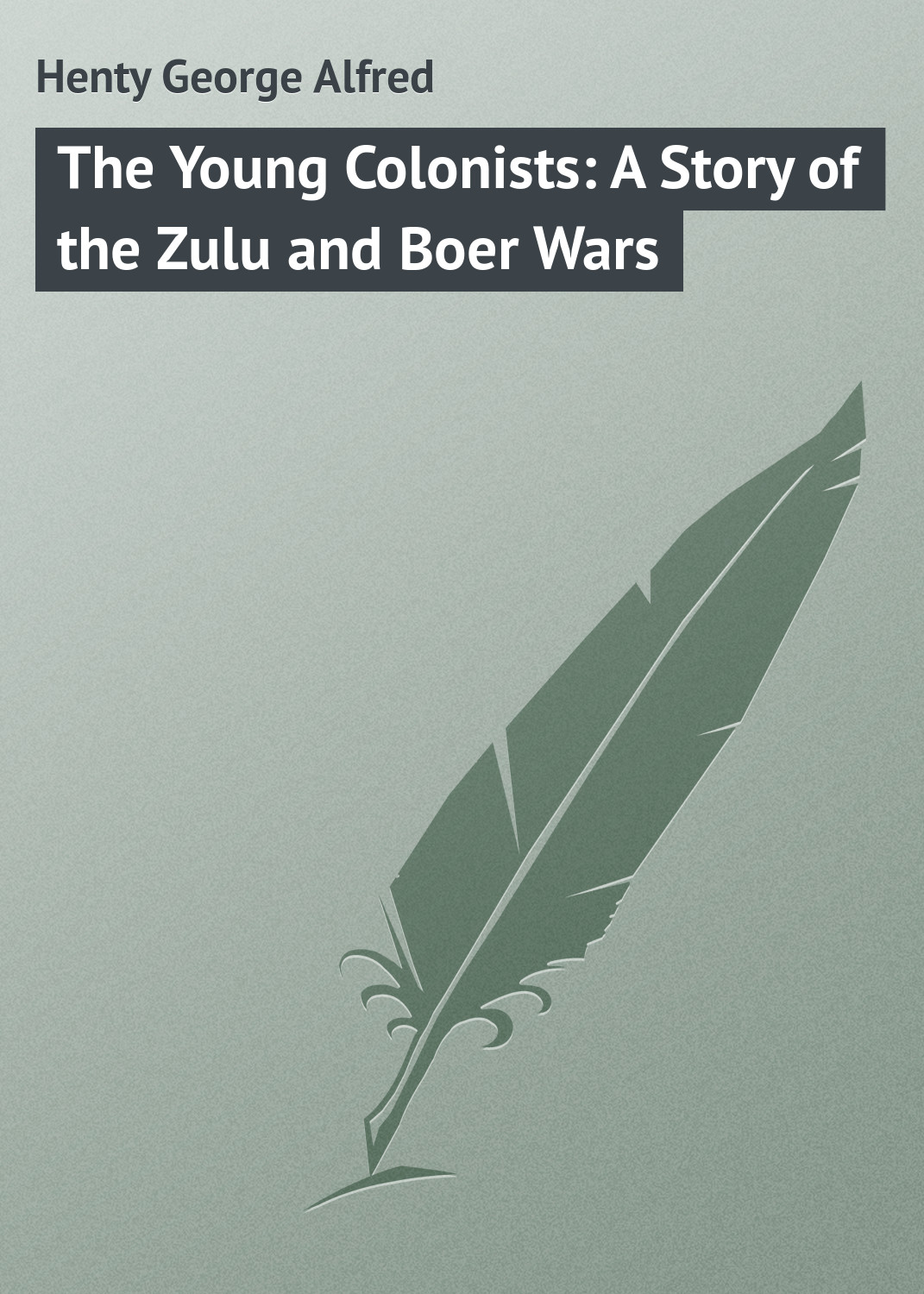 Обложка книги «The Young Colonists: A Story of the Zulu and Boer Wars»