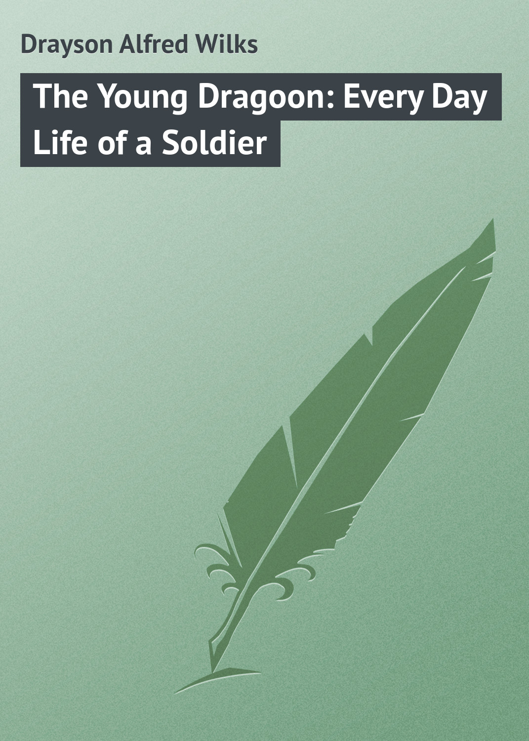 Обложка книги «The Young Dragoon: Every Day Life of a Soldier»
