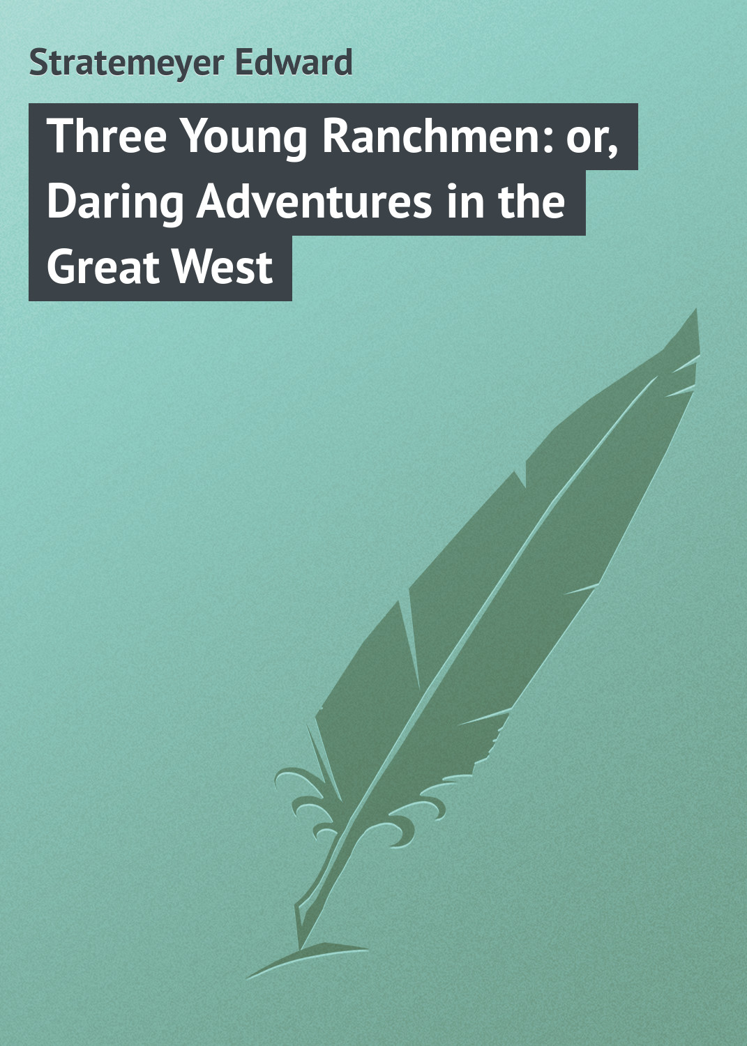 Обложка книги «Three Young Ranchmen: or, Daring Adventures in the Great West»