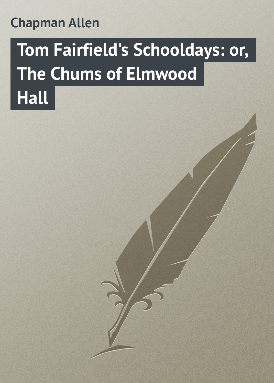 Обложка книги «Tom Fairfield's Schooldays: or, The Chums of Elmwood Hall»