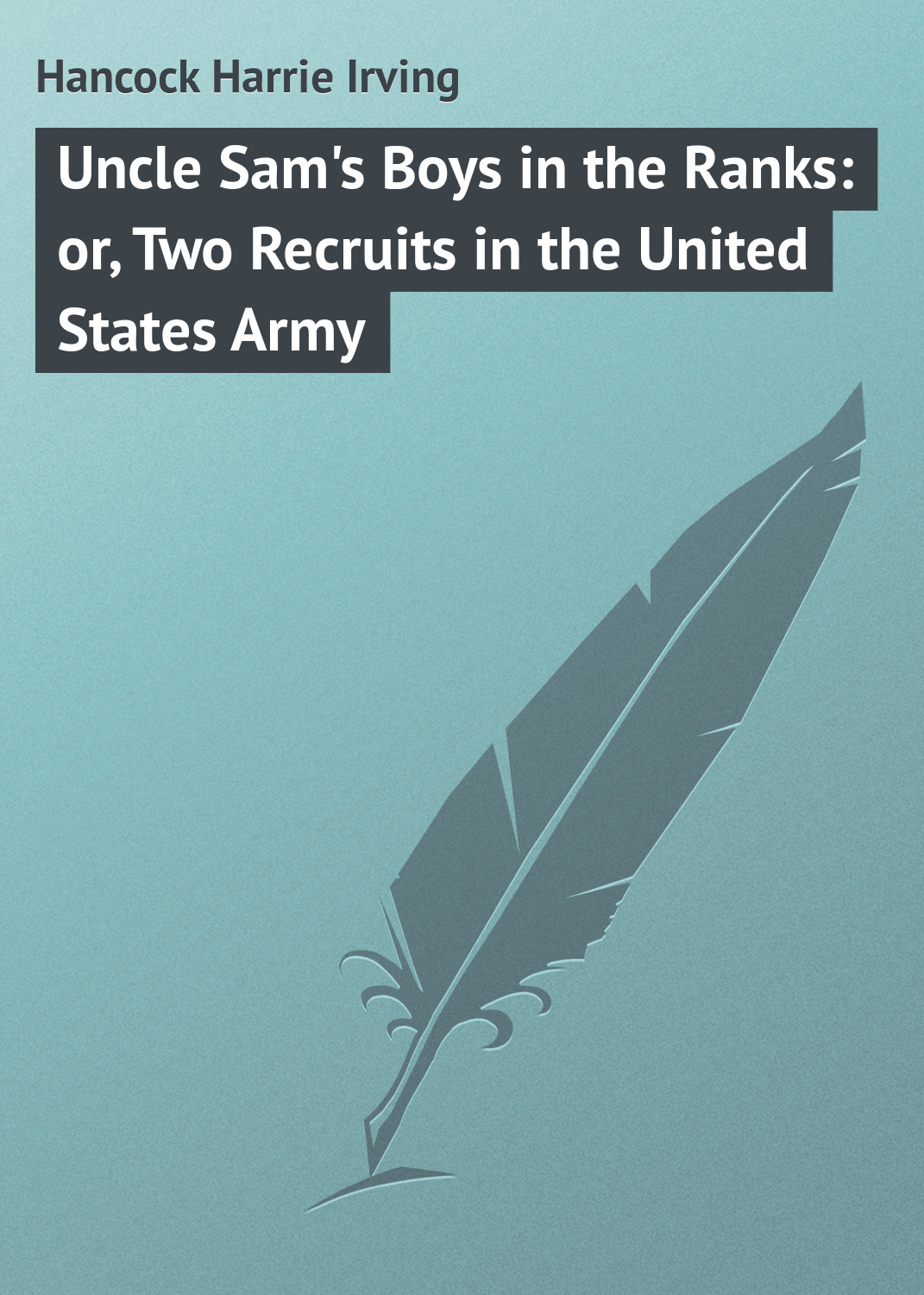 Обложка книги «Uncle Sam's Boys in the Ranks: or, Two Recruits in the United States Army»