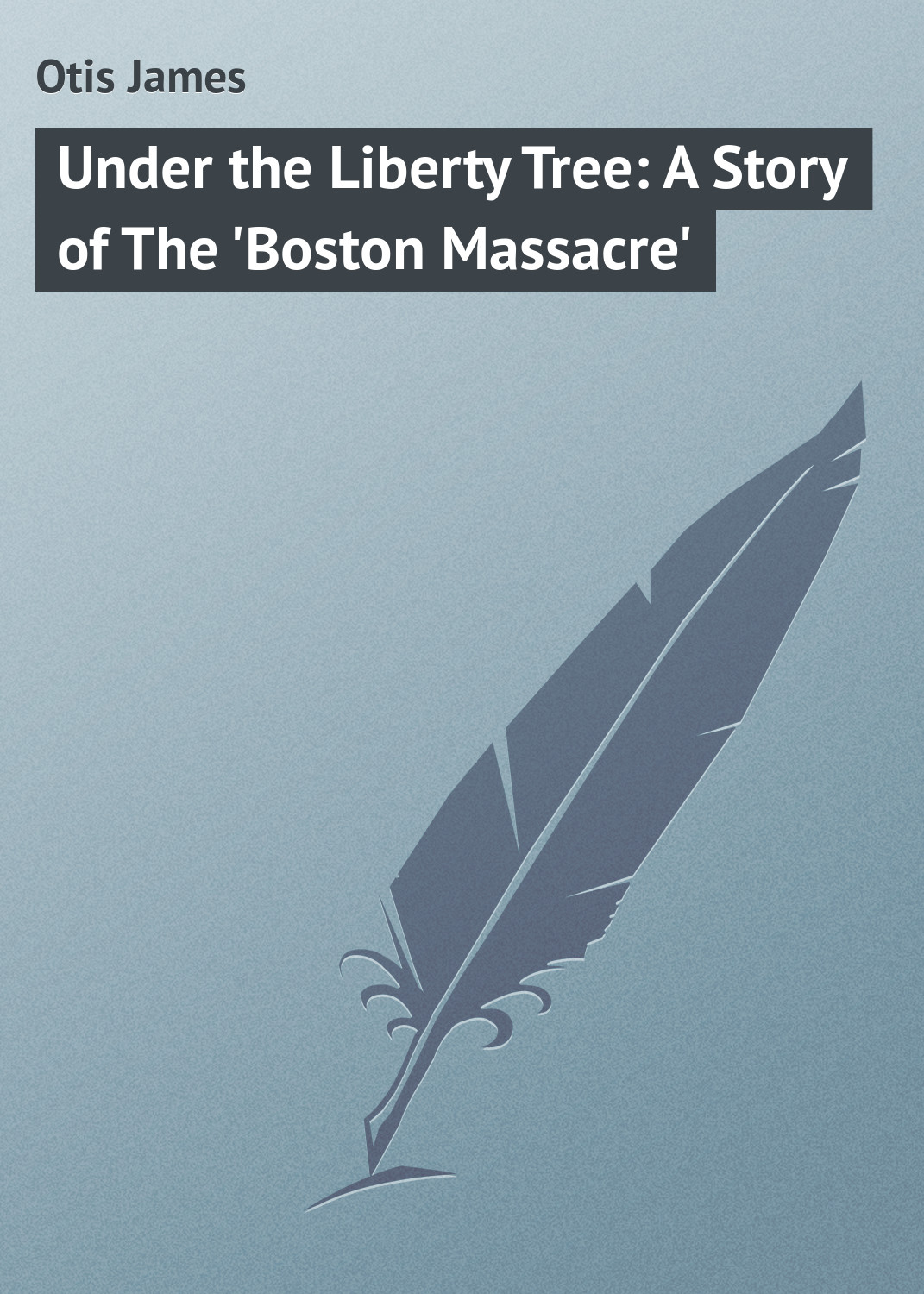 Обложка книги «Under the Liberty Tree: A Story of The 'Boston Massacre'»