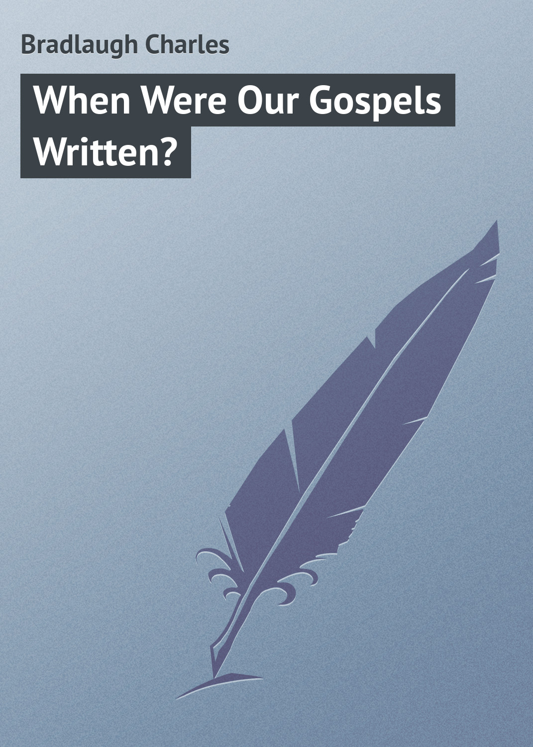 Обложка книги «When Were Our Gospels Written?»