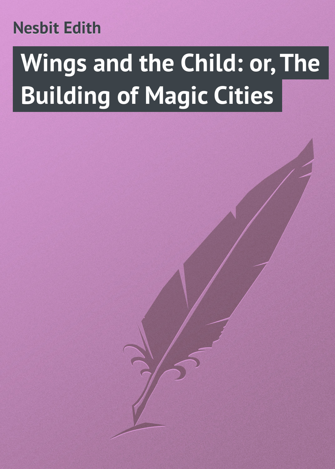 Обложка книги «Wings and the Child: or, The Building of Magic Cities»