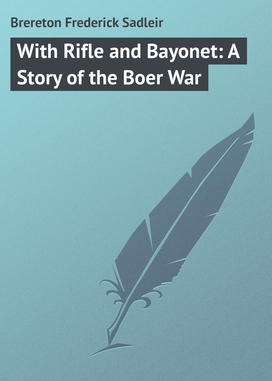 Обложка книги «With Rifle and Bayonet: A Story of the Boer War»