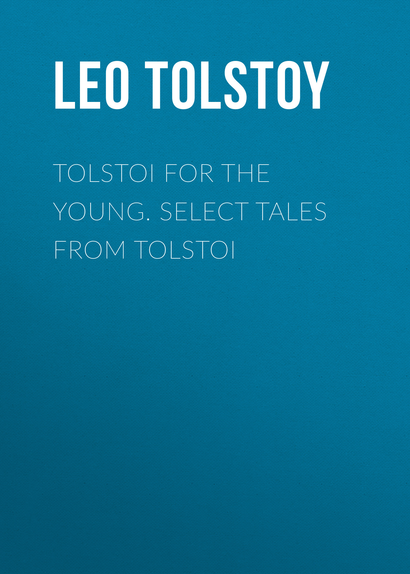 Обложка книги «Tolstoi for the young. Select tales from Tolstoi»