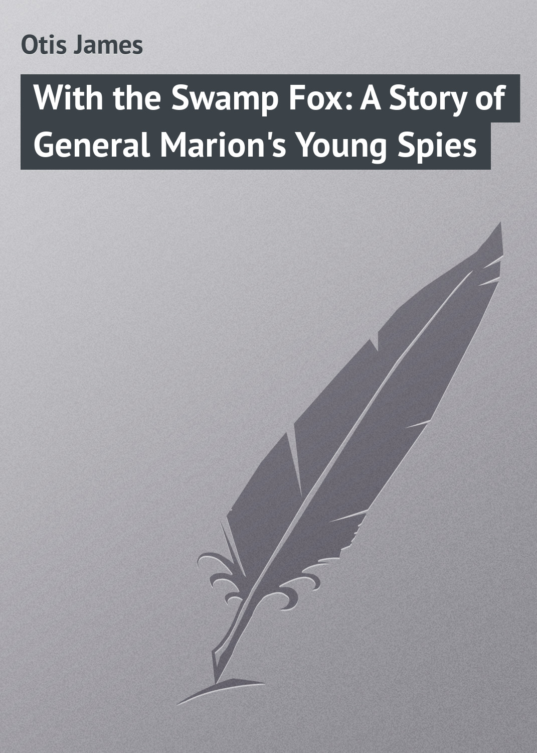 Обложка книги «With the Swamp Fox: A Story of General Marion's Young Spies»