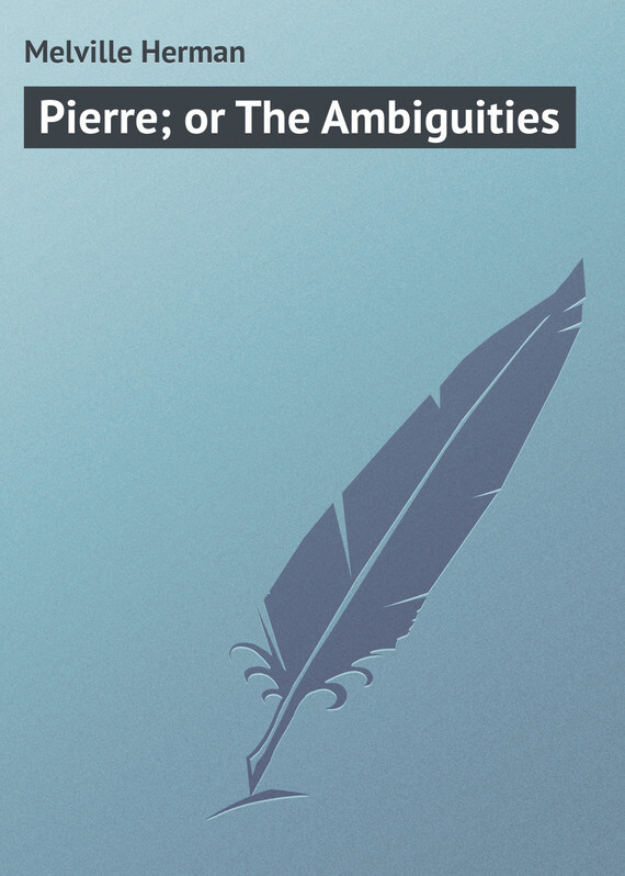 Обложка книги «Pierre; or The Ambiguities»