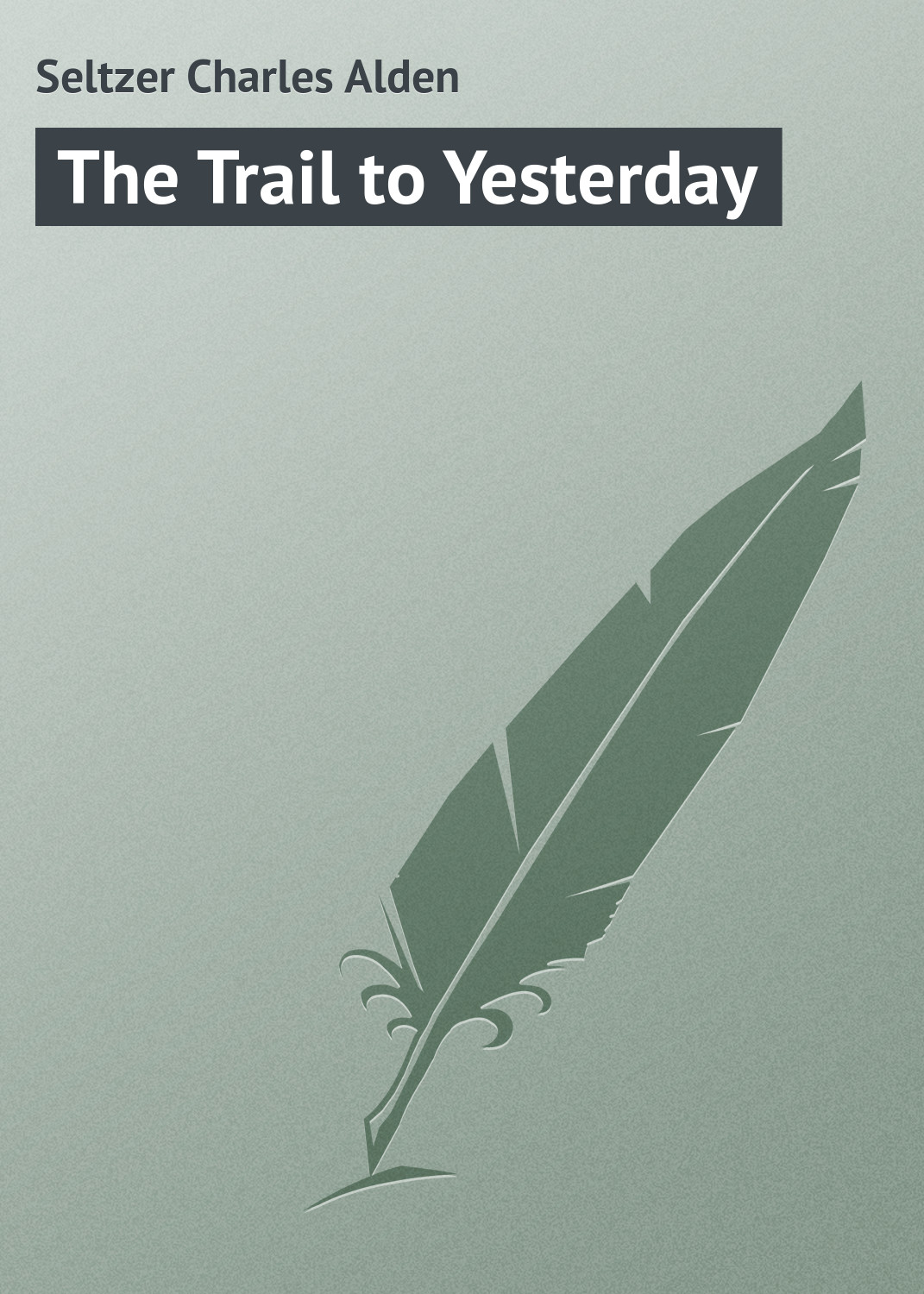 Обложка книги «The Trail to Yesterday»