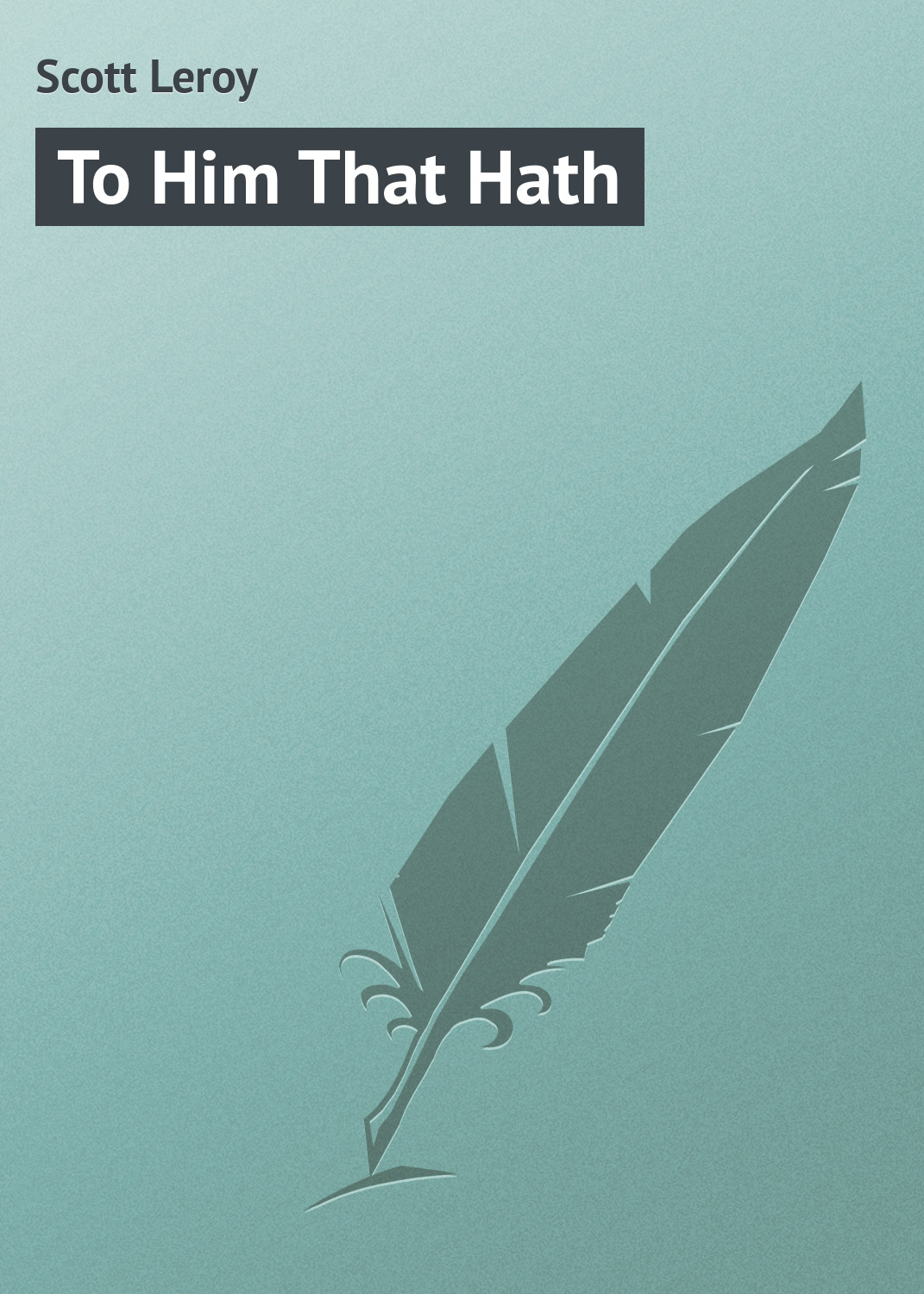 Обложка книги «To Him That Hath»