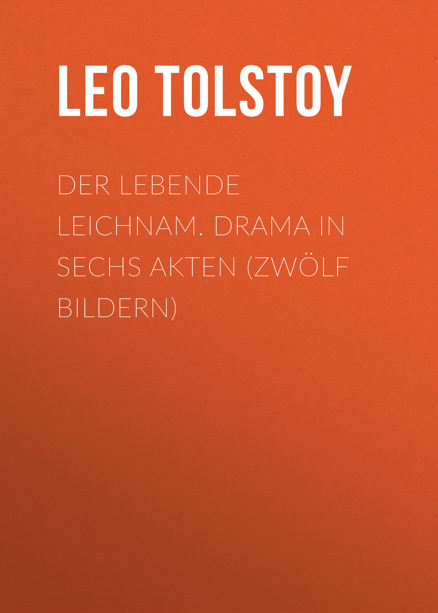 Обложка книги «Der lebende Leichnam. Drama in sechs Akten (zwölf Bildern)»