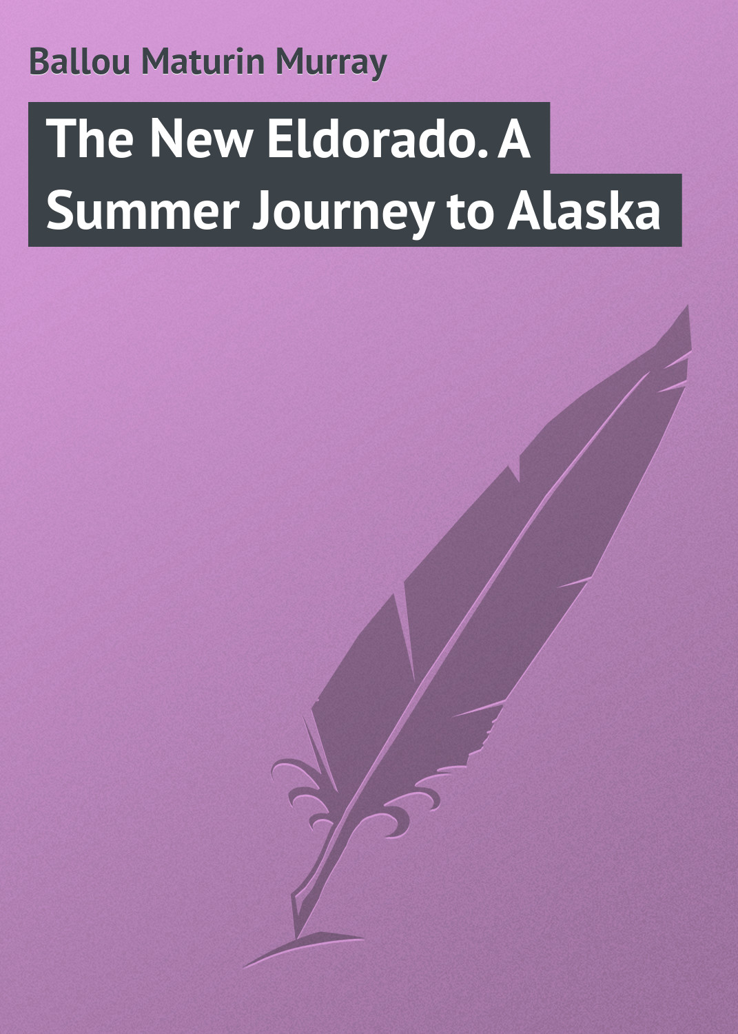 Обложка книги «The New Eldorado. A Summer Journey to Alaska»