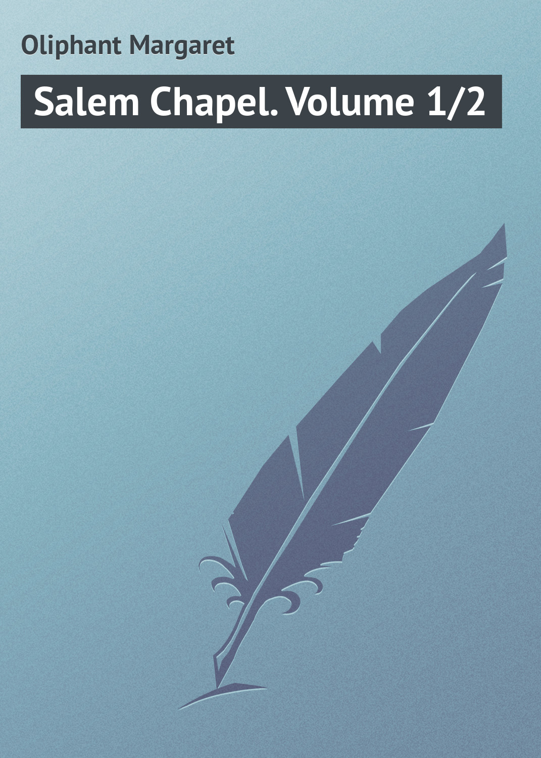 Обложка книги «Salem Chapel. Volume 1/2»