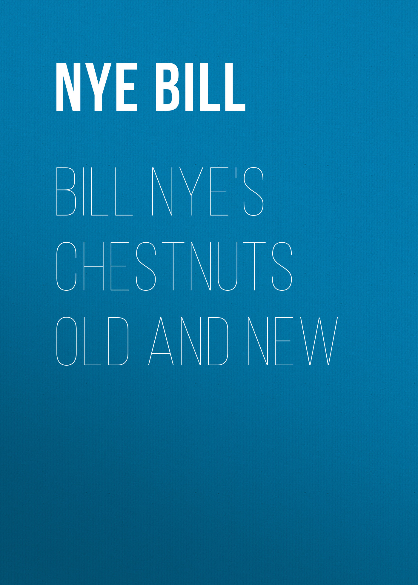 Обложка книги «Bill Nye's Chestnuts Old and New»