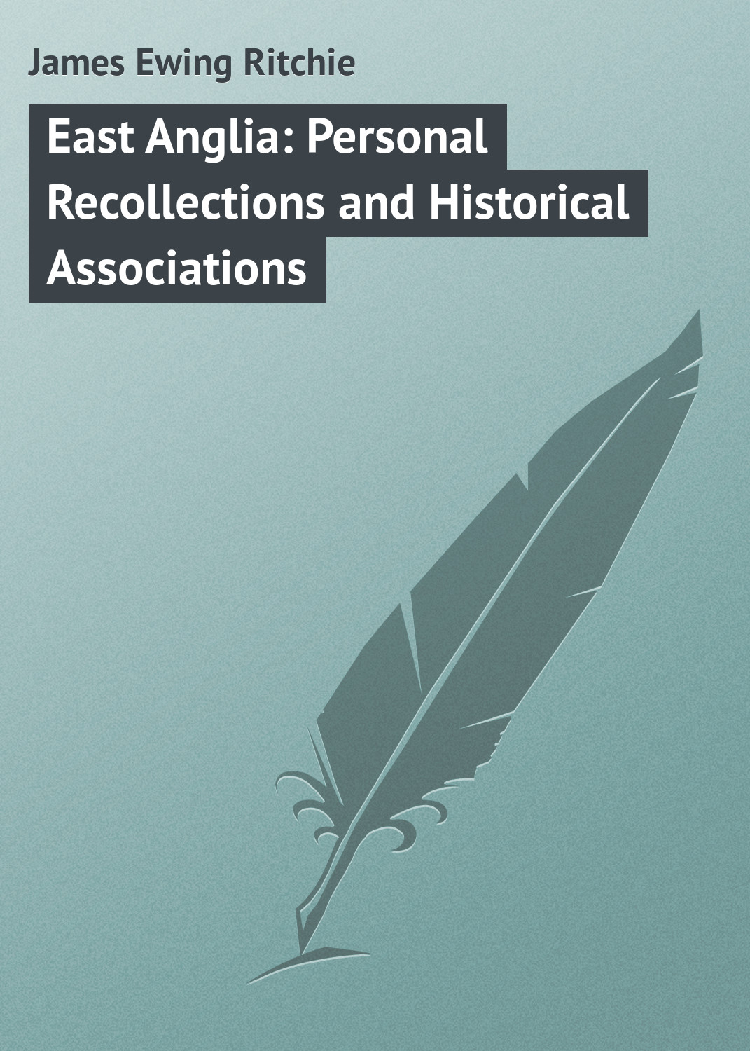 Обложка книги «East Anglia: Personal Recollections and Historical Associations»