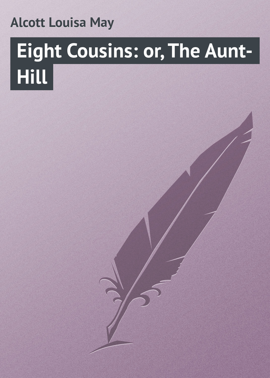 Обложка книги «Eight Cousins: or, The Aunt-Hill»