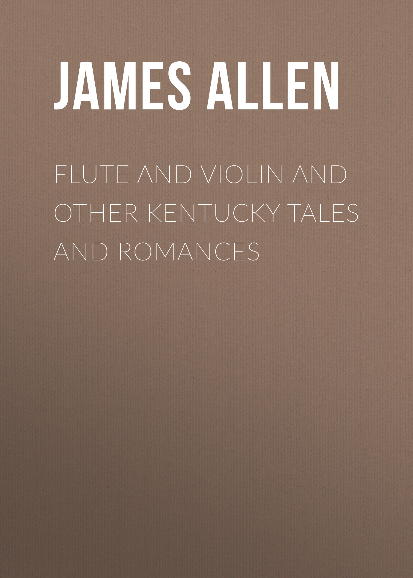 Обложка книги «Flute and Violin and other Kentucky Tales and Romances»