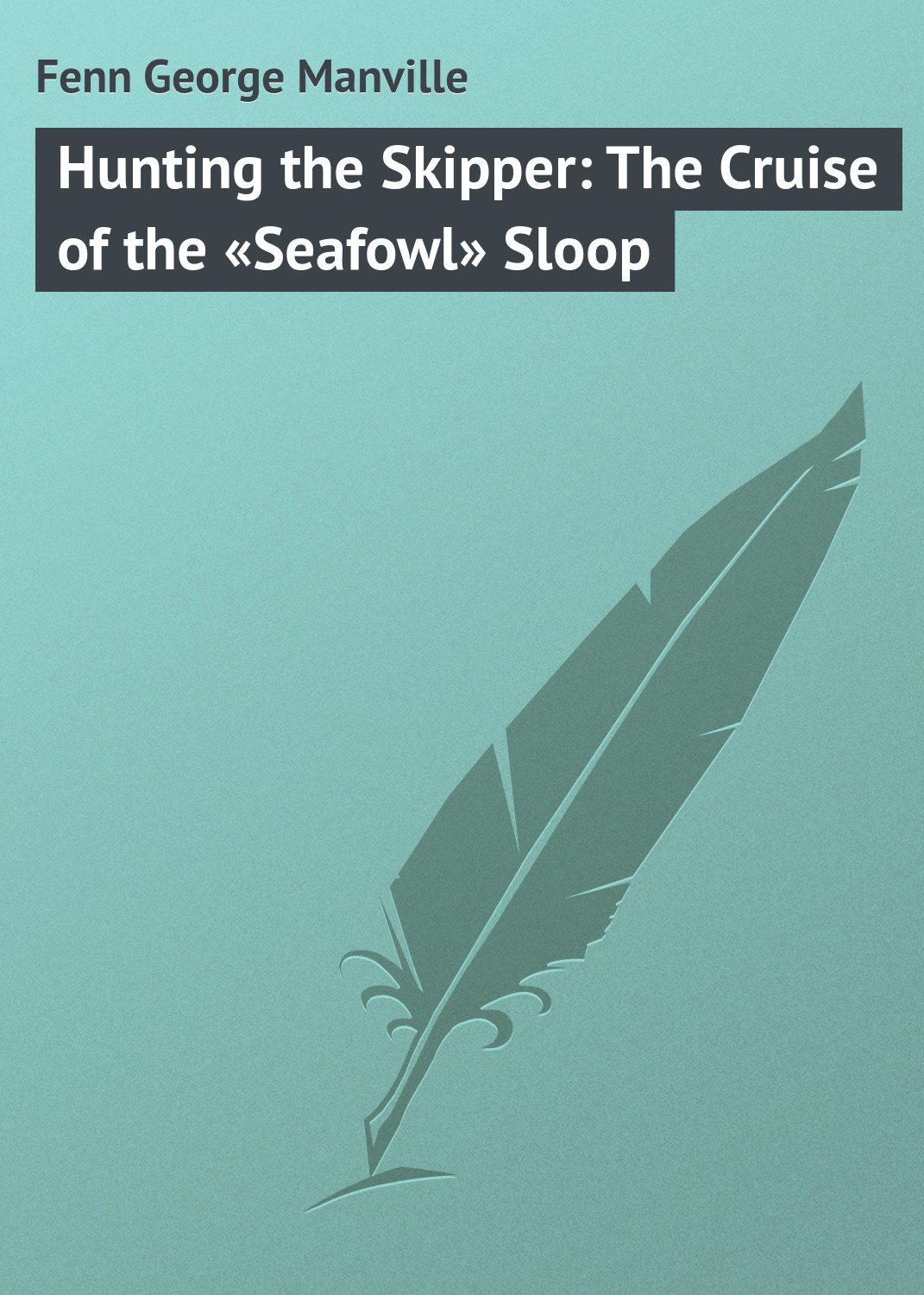 Обложка книги «Hunting the Skipper: The Cruise of the «Seafowl» Sloop»