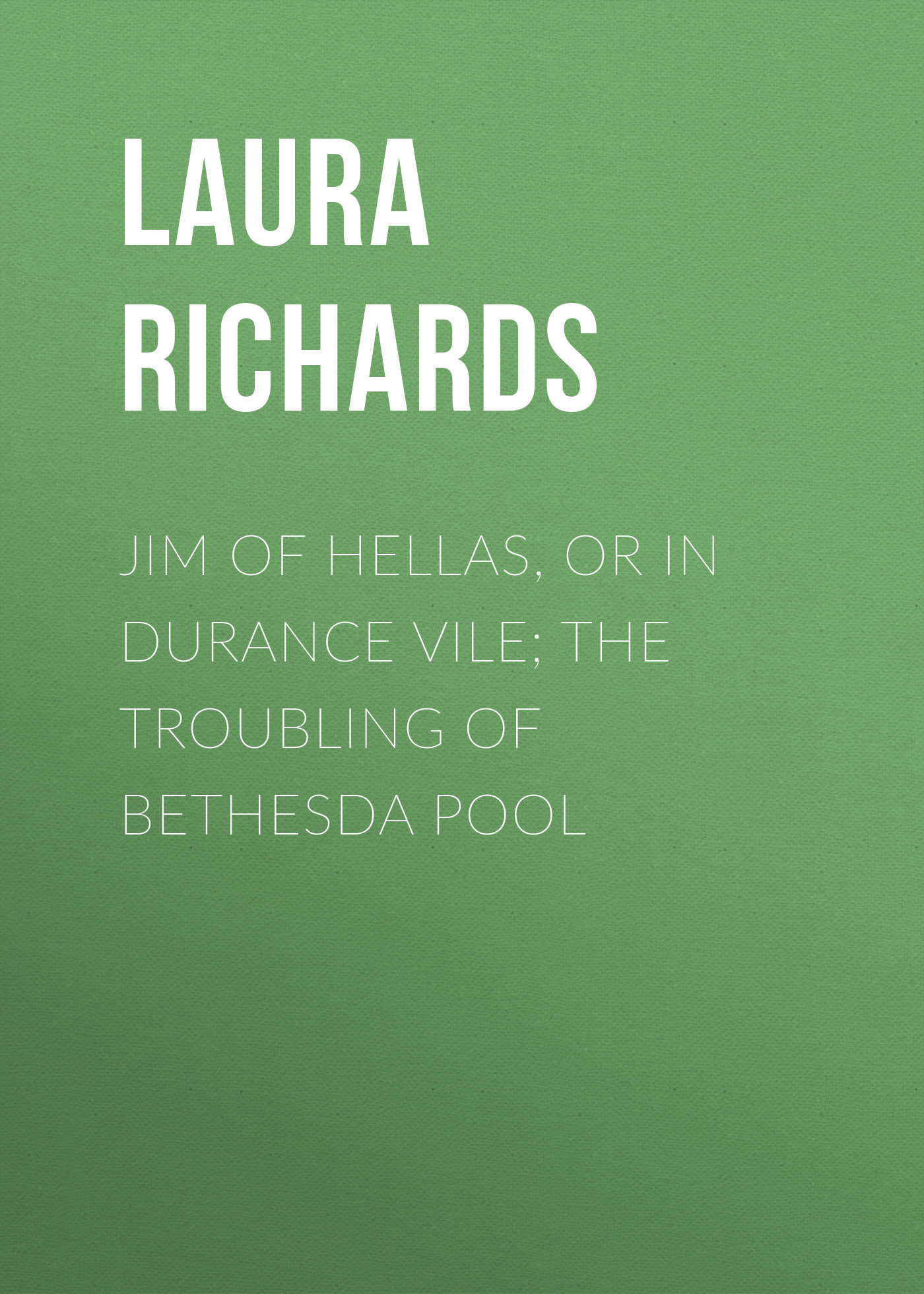 Обложка книги «Jim of Hellas, or In Durance Vile; The Troubling of Bethesda Pool»