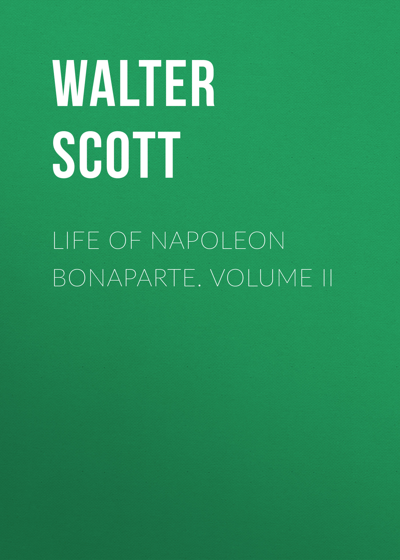 Обложка книги «Life of Napoleon Bonaparte. Volume II»