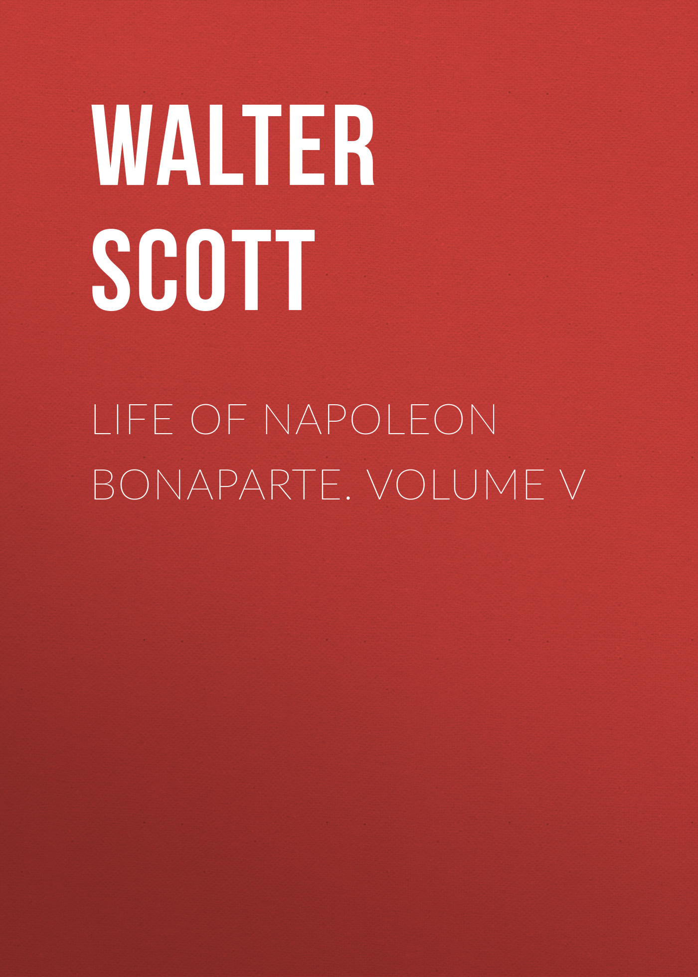 Обложка книги «Life of Napoleon Bonaparte. Volume V»