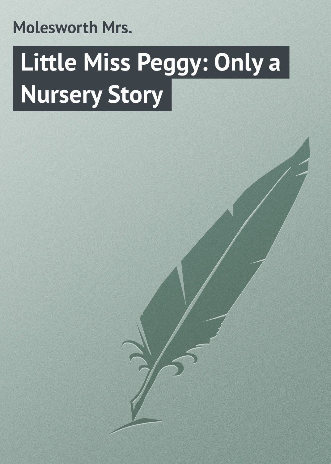 Обложка книги «Little Miss Peggy: Only a Nursery Story»
