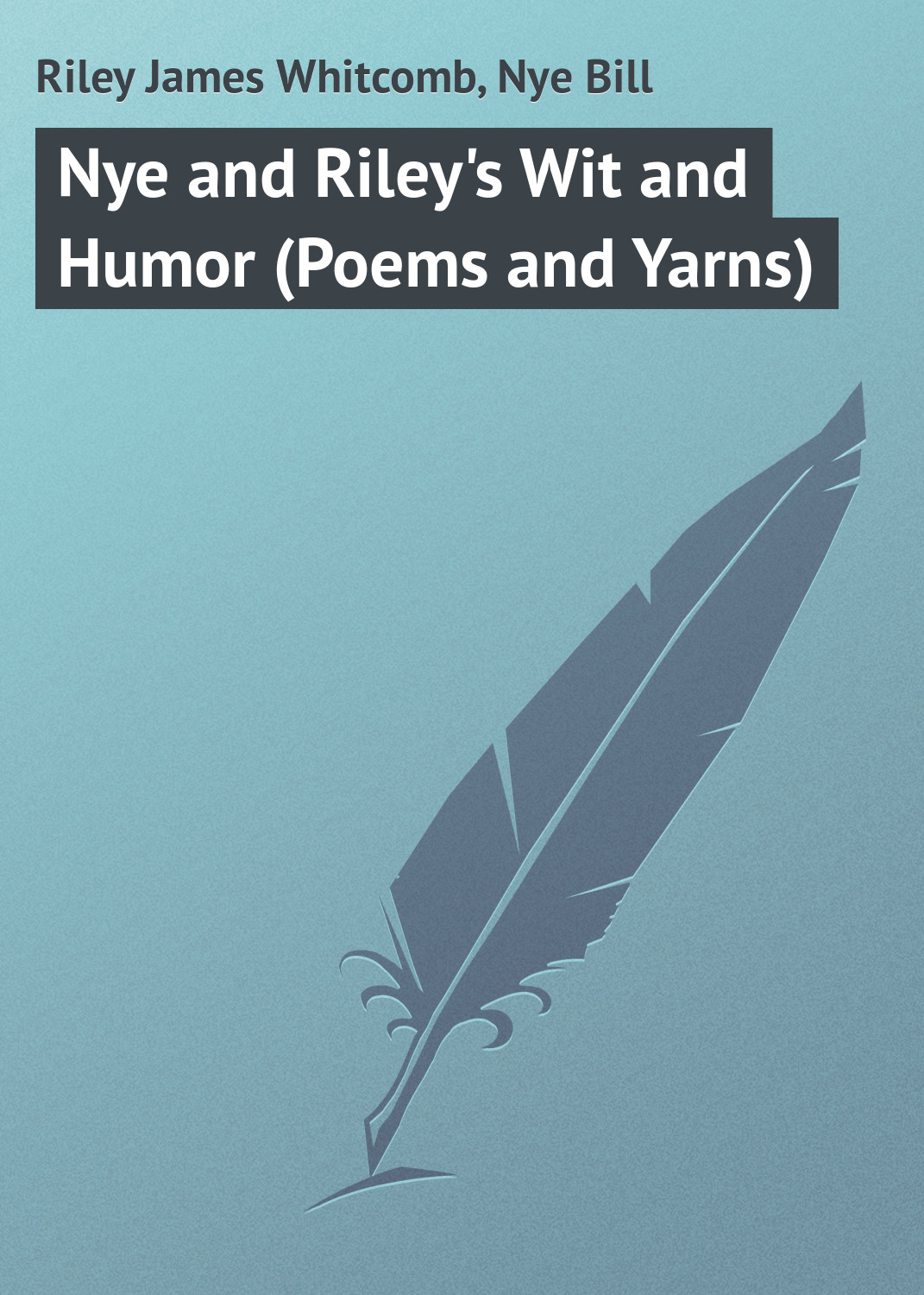Обложка книги «Nye and Riley's Wit and Humor (Poems and Yarns)»