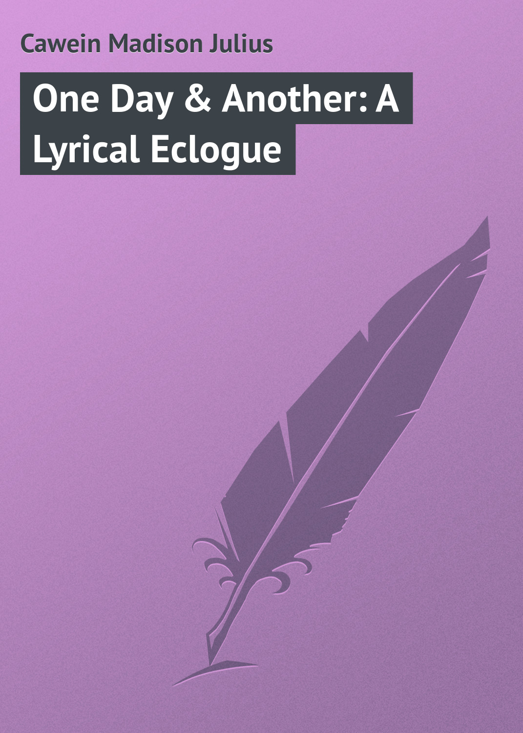 Обложка книги «One Day & Another: A Lyrical Eclogue»