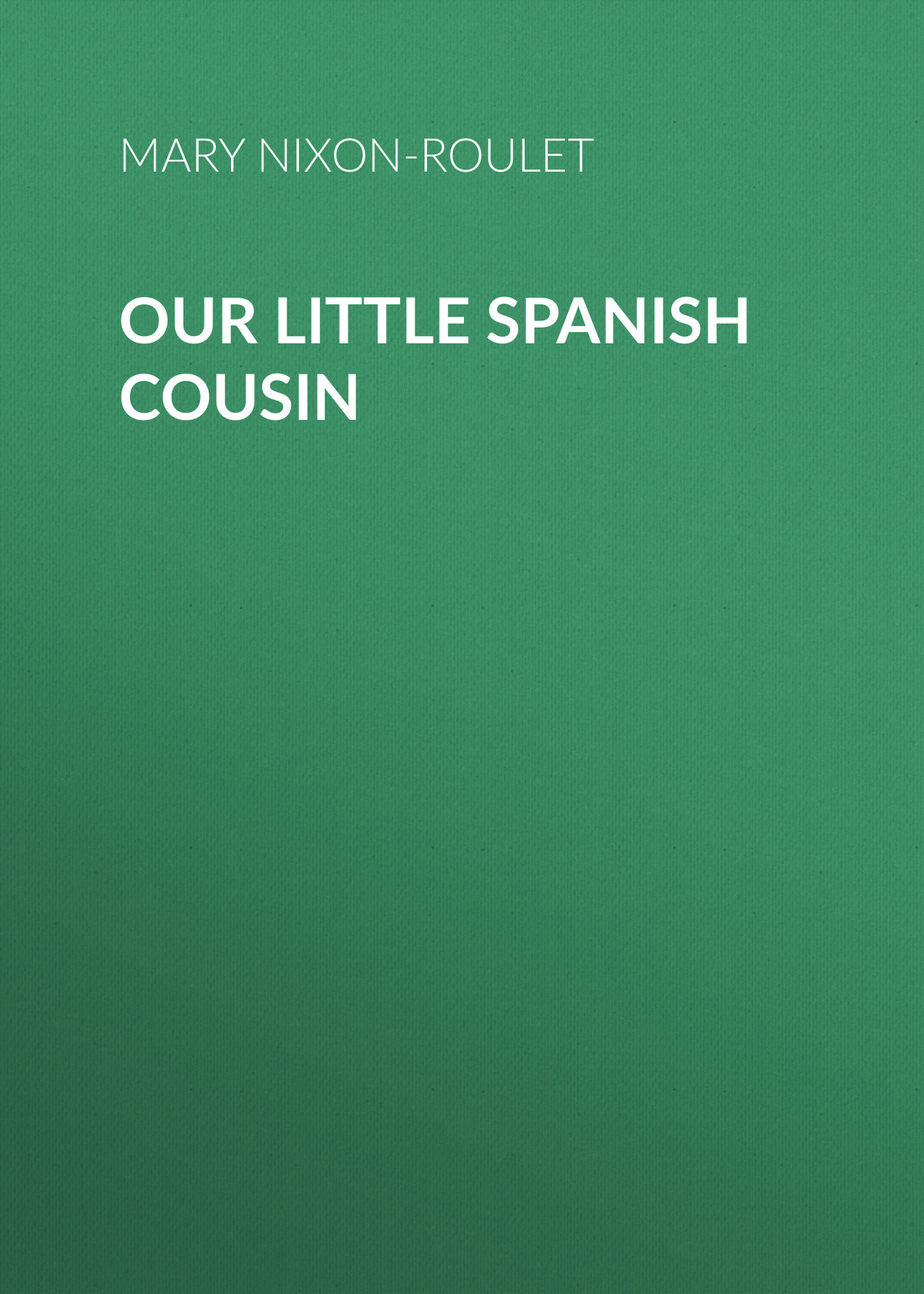 Обложка книги «Our Little Spanish Cousin»