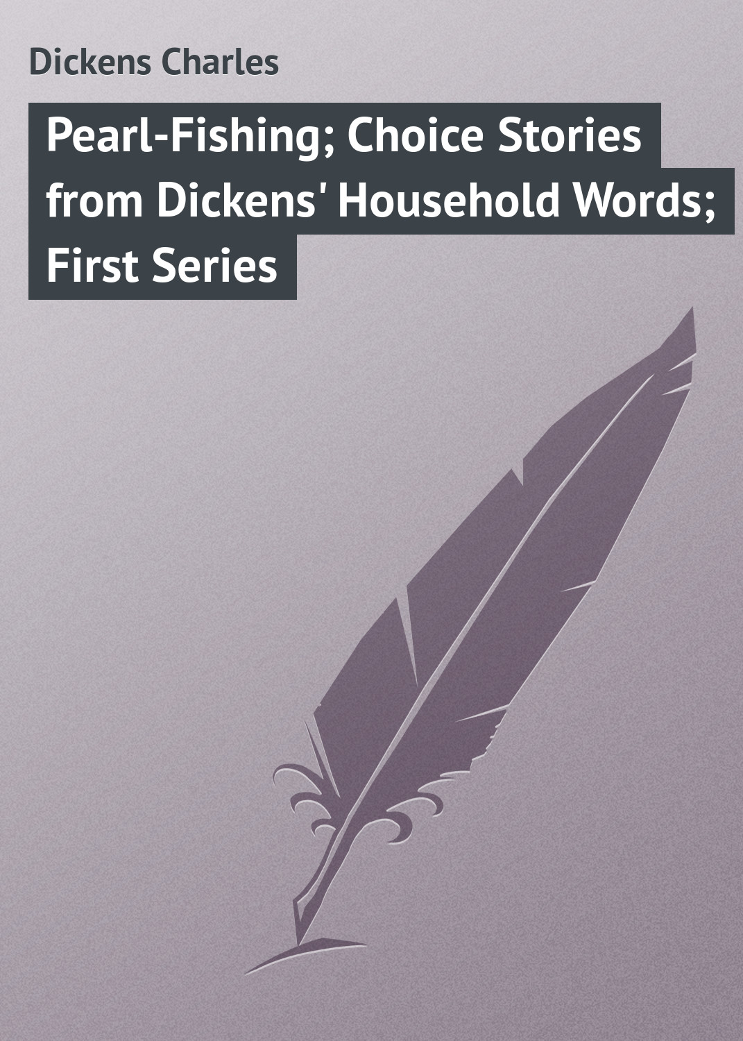 Обложка книги «Pearl-Fishing; Choice Stories from Dickens' Household Words; First Series»