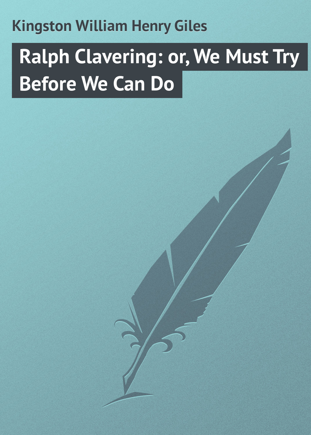 Обложка книги «Ralph Clavering: or, We Must Try Before We Can Do»