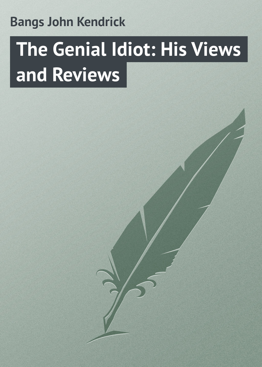 Обложка книги «The Genial Idiot: His Views and Reviews»