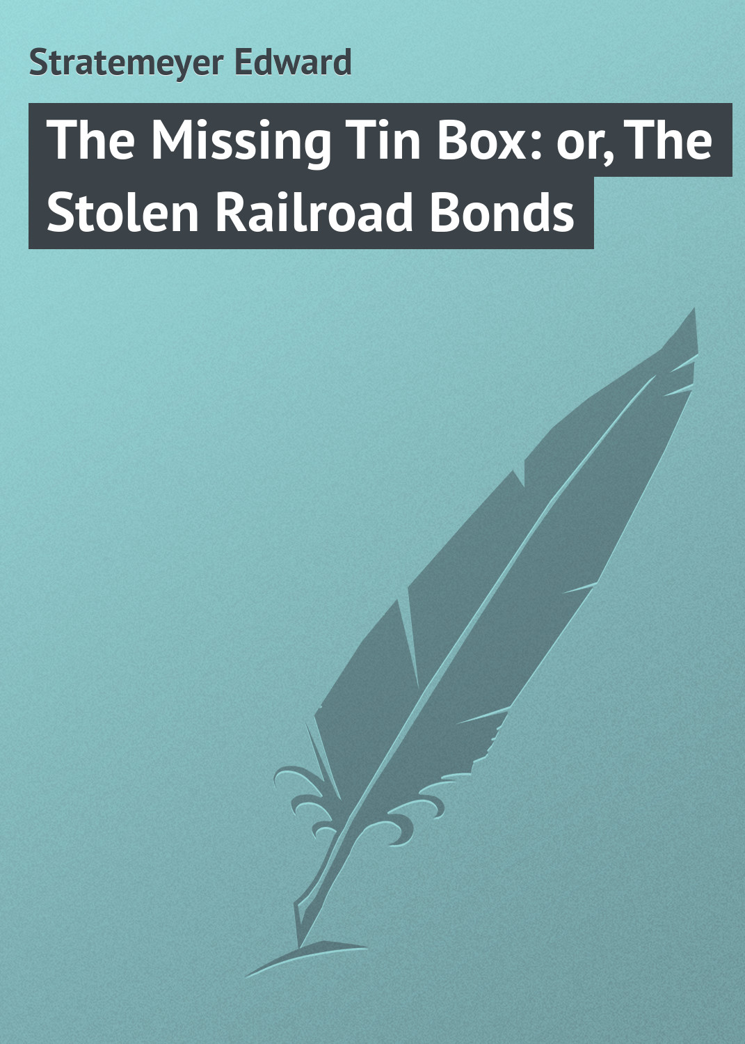 Обложка книги «The Missing Tin Box: or, The Stolen Railroad Bonds»