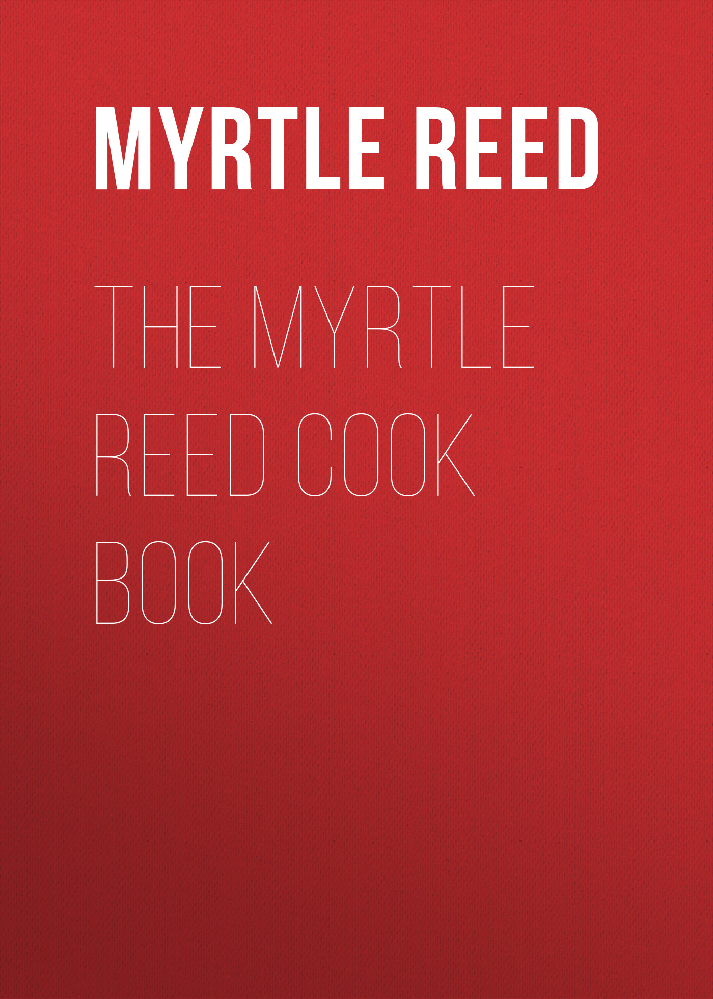 Обложка книги «The Myrtle Reed Cook Book»