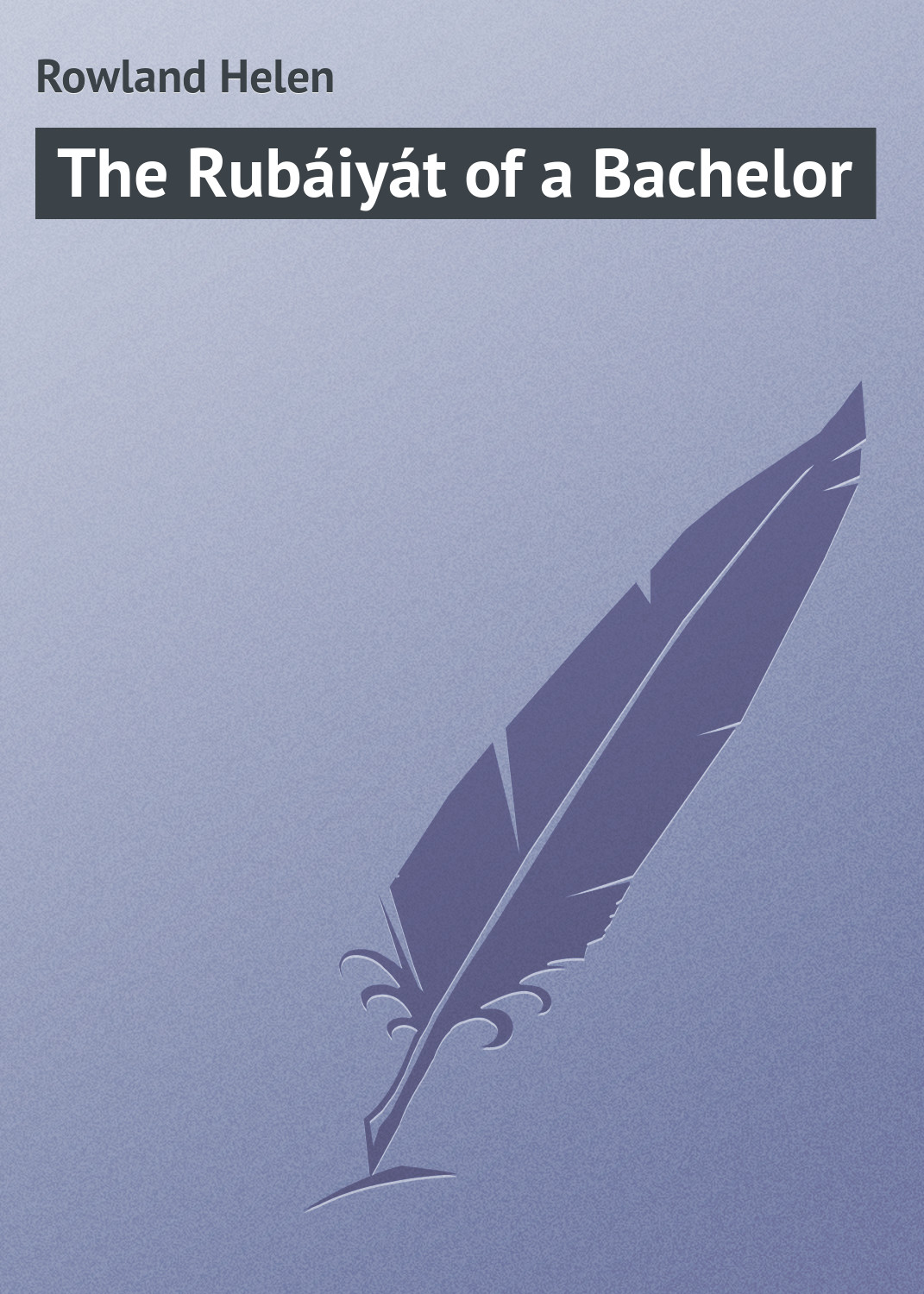 Обложка книги «The Rubáiyát of a Bachelor»