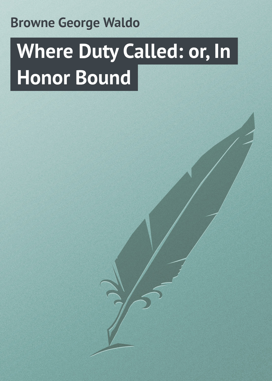 Обложка книги «Where Duty Called: or, In Honor Bound»