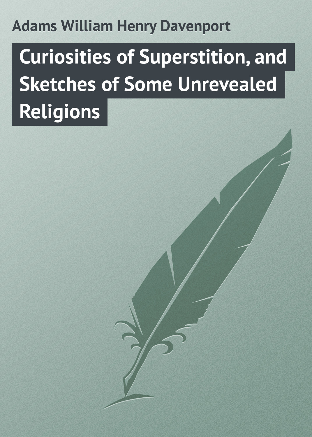 Обложка книги «Curiosities of Superstition, and Sketches of Some Unrevealed Religions»
