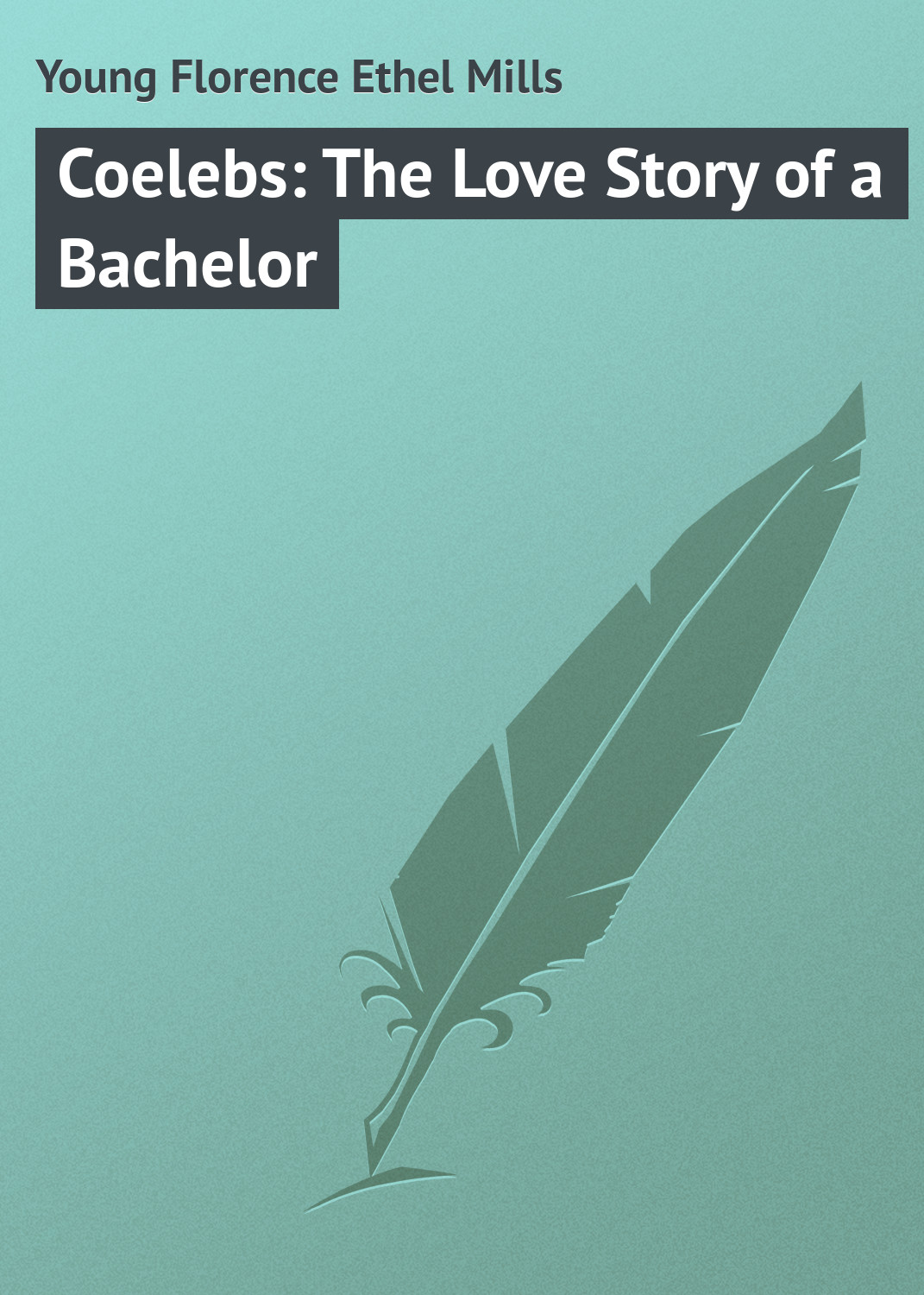 Обложка книги «Coelebs: The Love Story of a Bachelor»