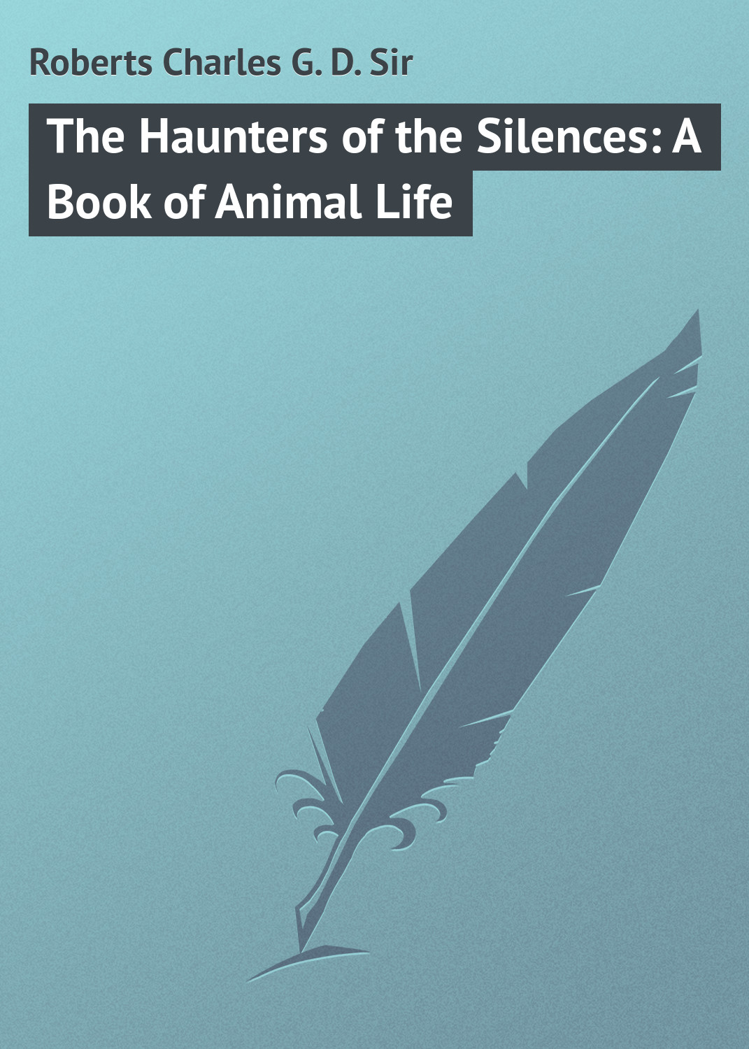 Обложка книги «The Haunters of the Silences: A Book of Animal Life»