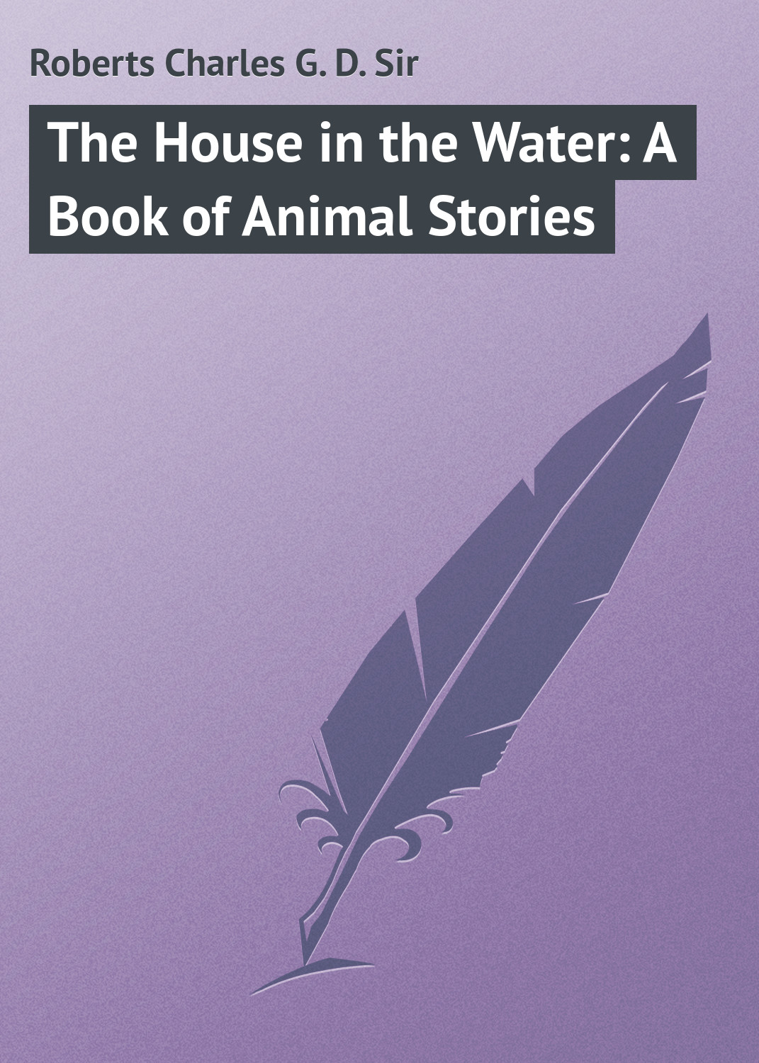 Обложка книги «The House in the Water: A Book of Animal Stories»