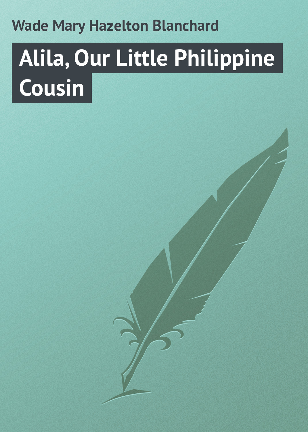 Обложка книги «Alila, Our Little Philippine Cousin»