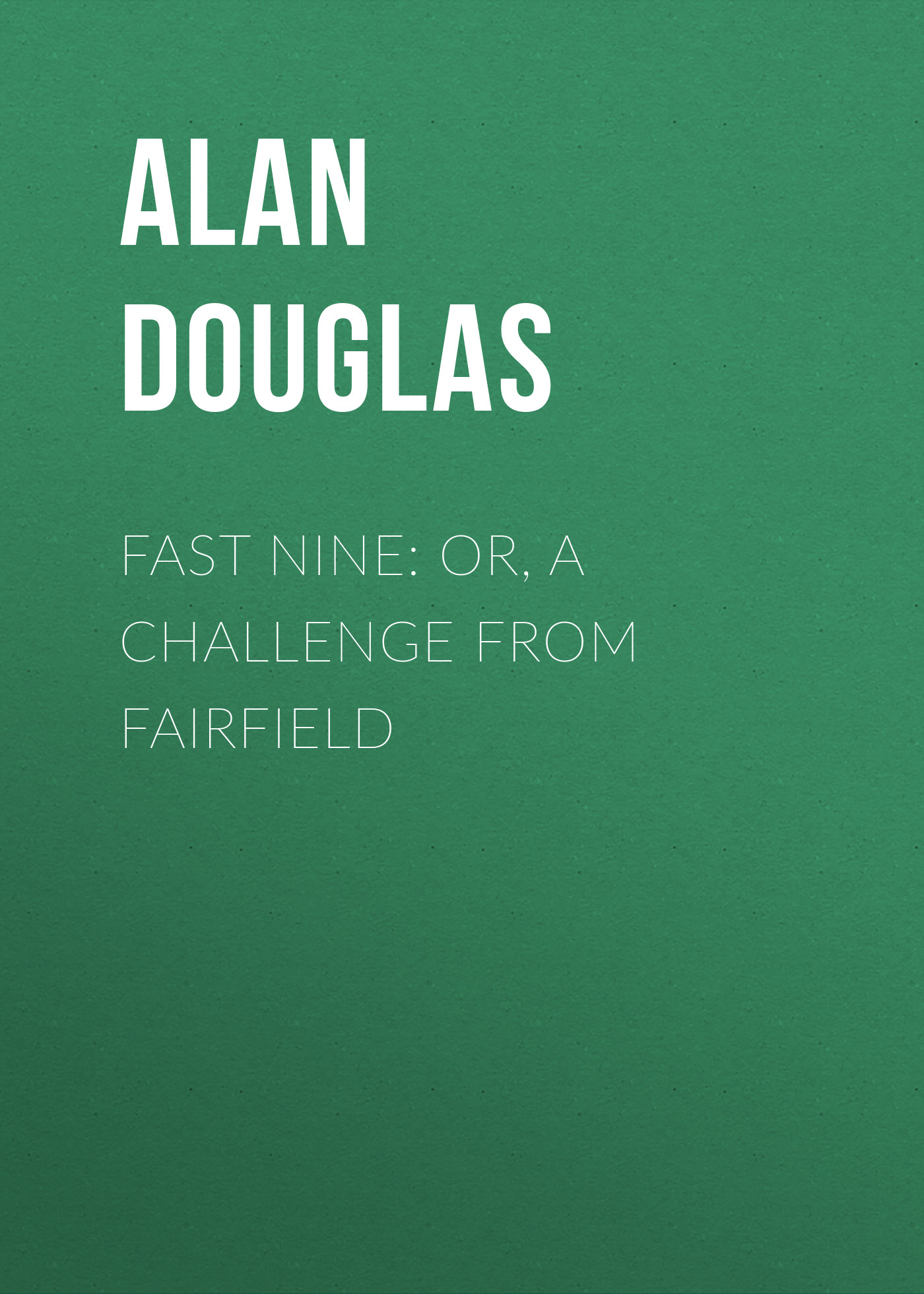 Обложка книги «Fast Nine: or, A Challenge from Fairfield»