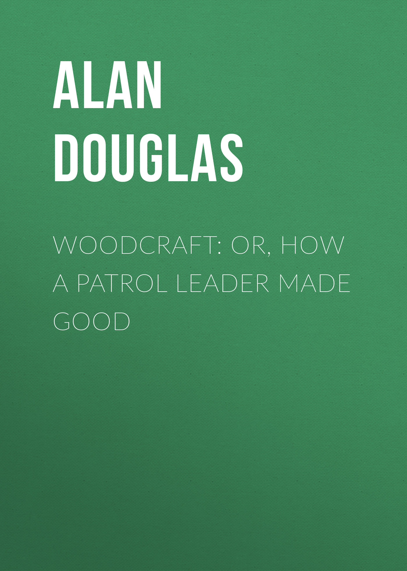 Обложка книги «Woodcraft: or, How a Patrol Leader Made Good»