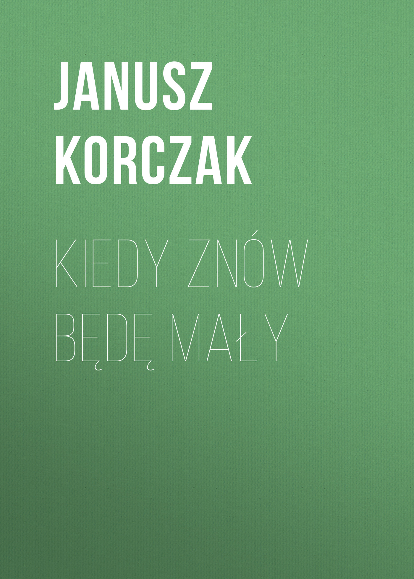 Обложка книги «Kiedy znów będę mały»