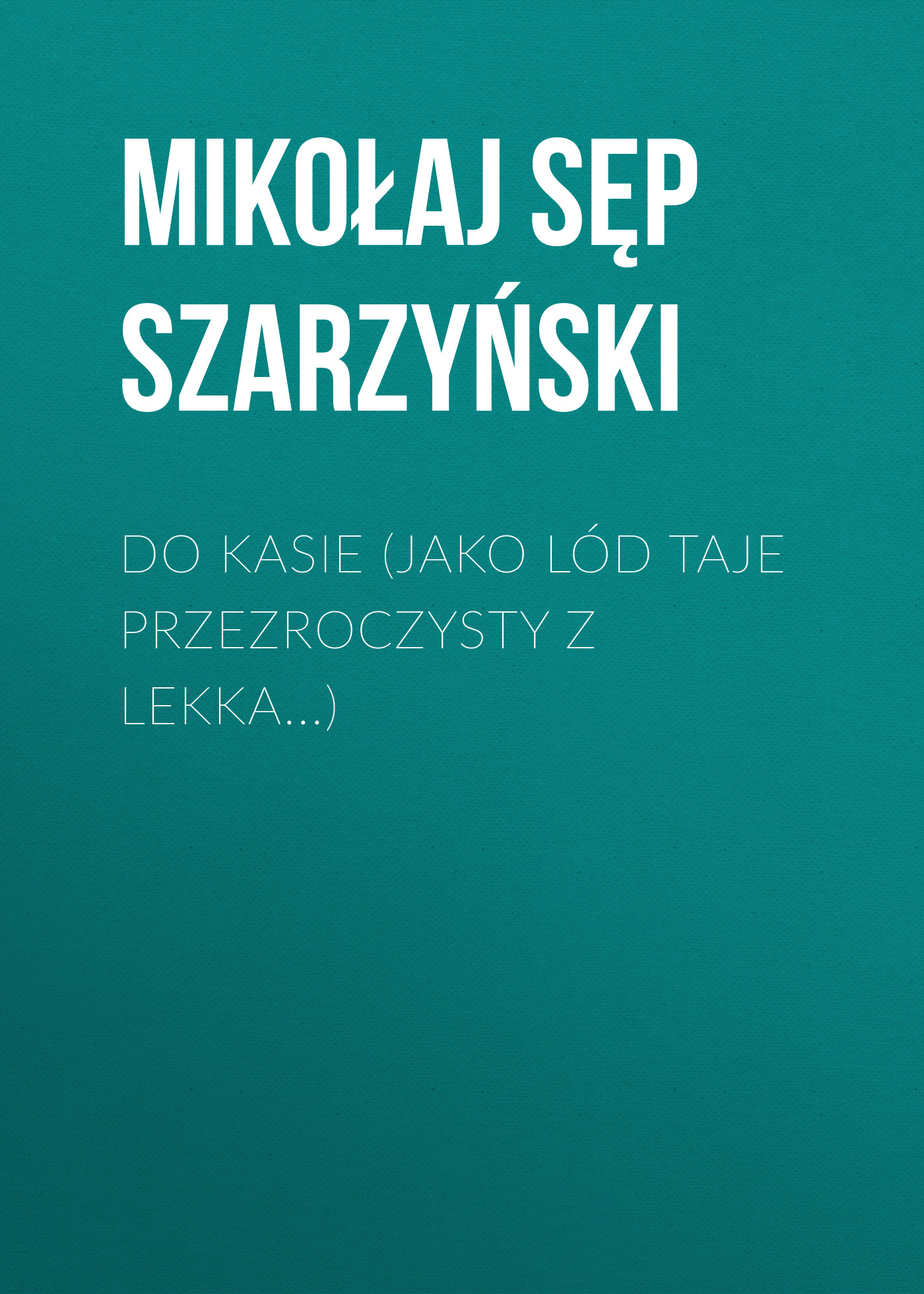 Обложка книги «Do Kasie (Jako lód taje przezroczysty z lekka...)»