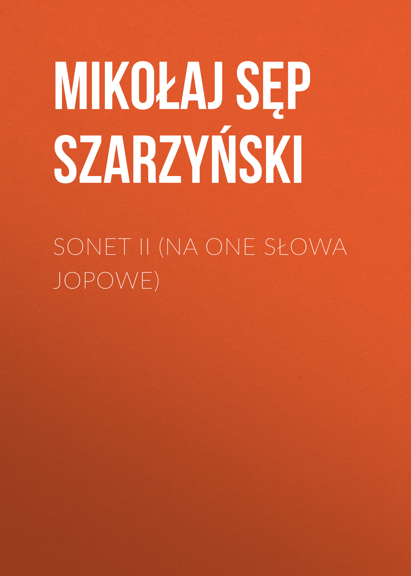 Обложка книги «Sonet II (Na one słowa Jopowe)»