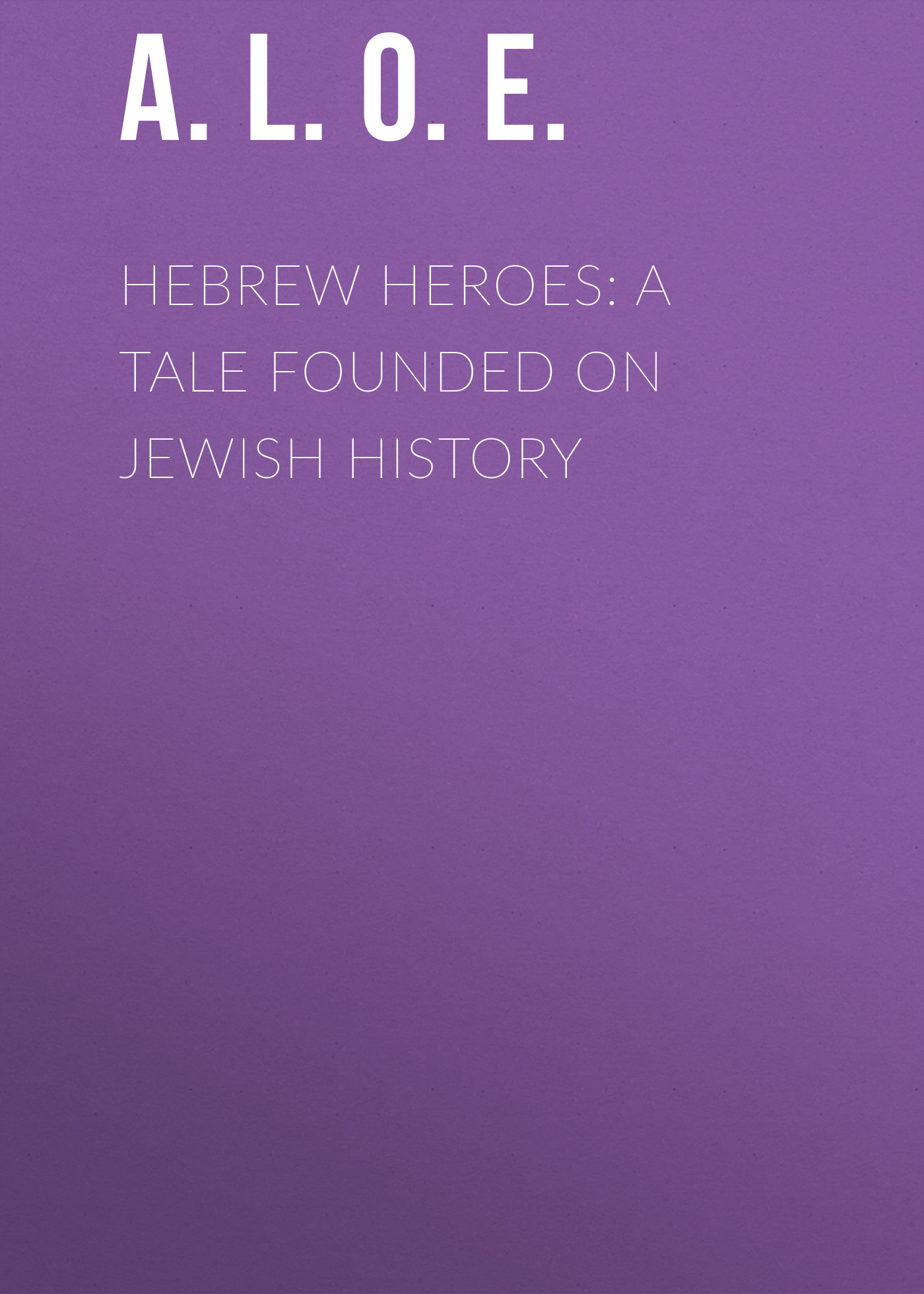 Обложка книги «Hebrew Heroes: A Tale Founded on Jewish History»