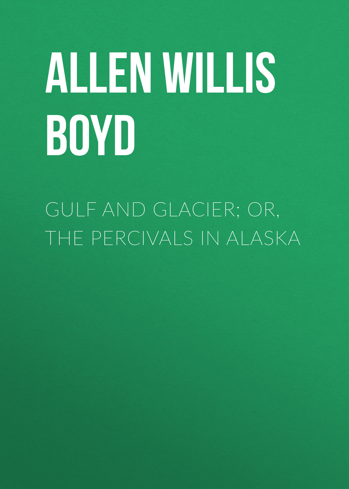 Обложка книги «Gulf and Glacier; or, The Percivals in Alaska»
