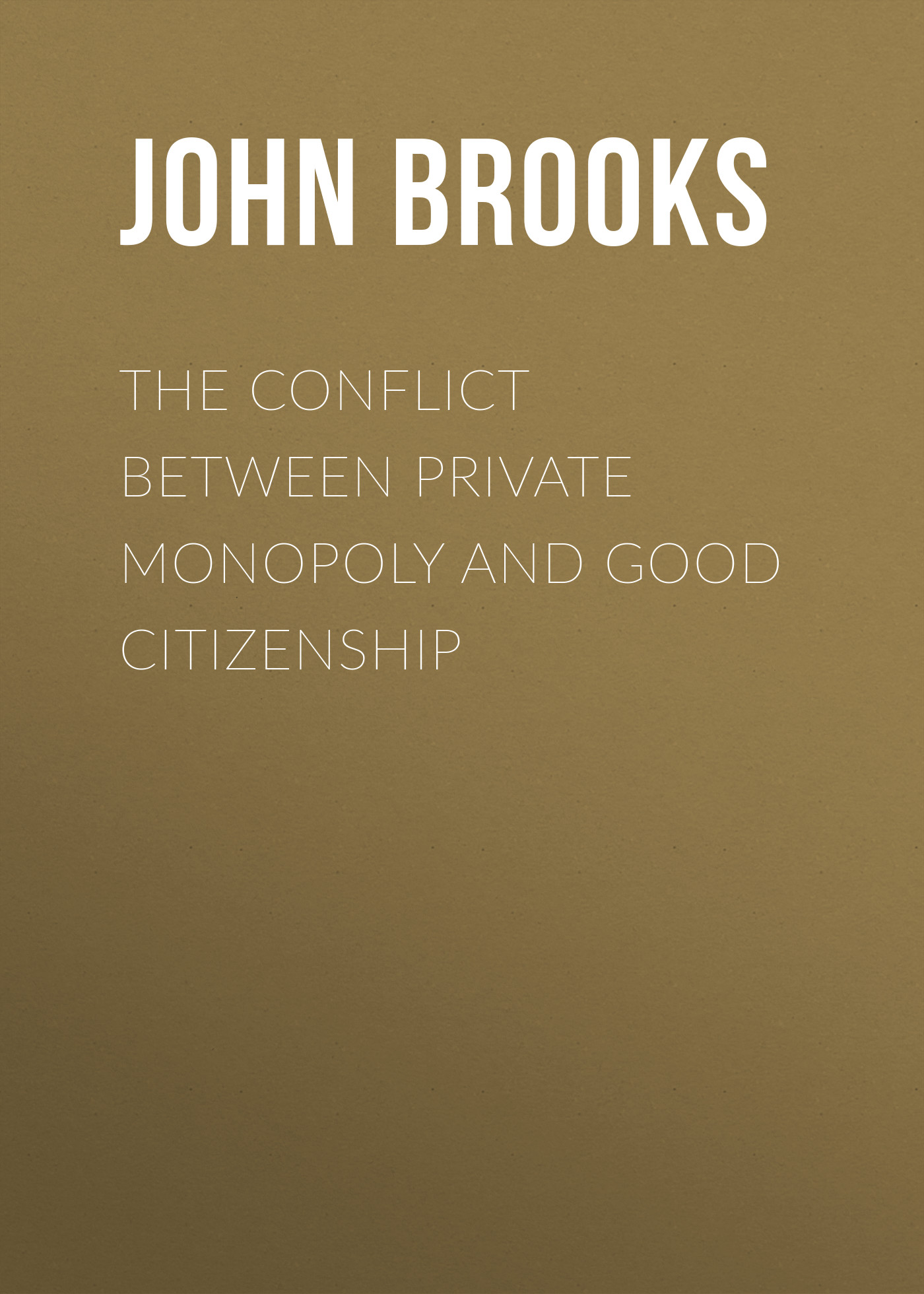Обложка книги «The Conflict between Private Monopoly and Good Citizenship»